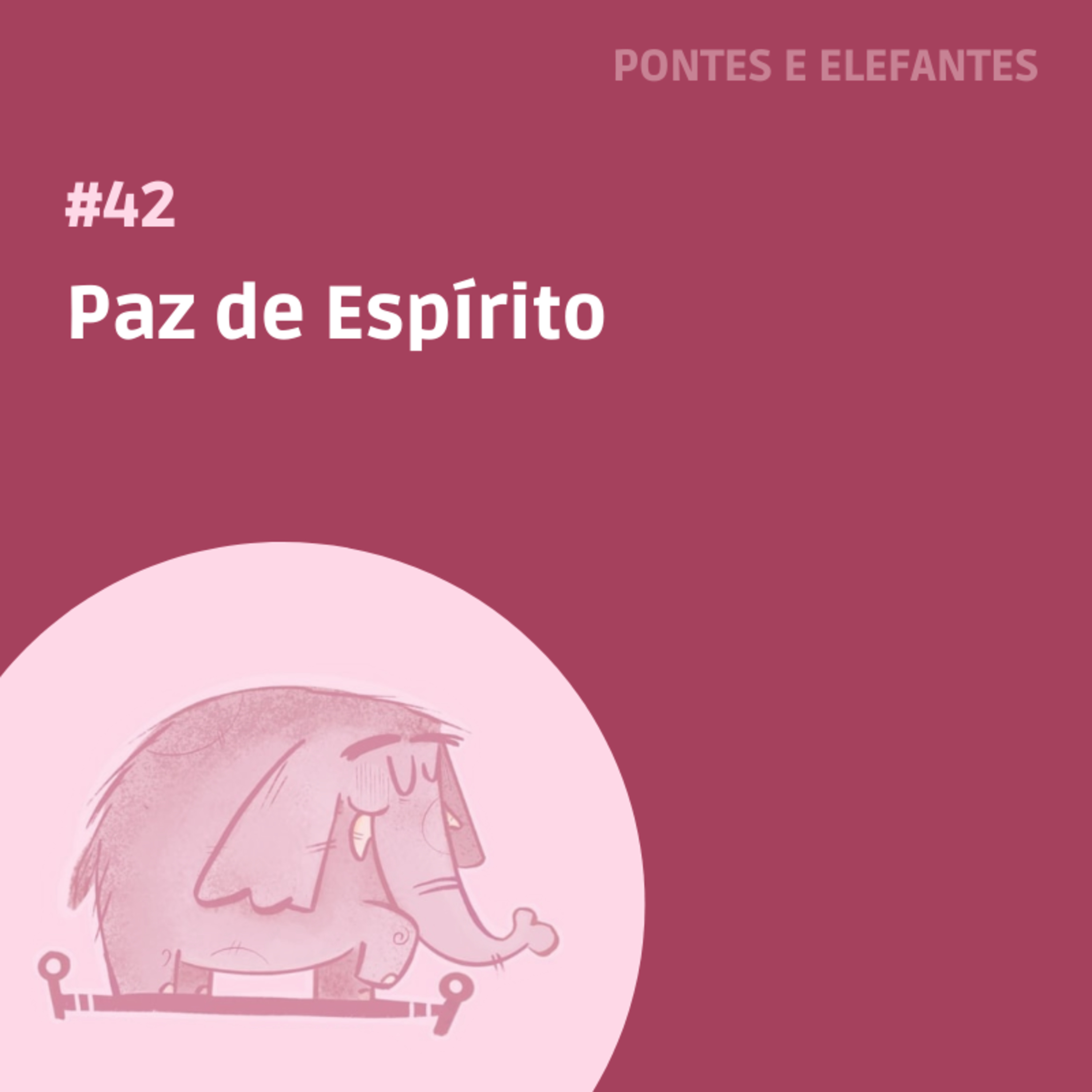 Capa do episódio Paz de espírito do podcast Pontes e Elefantes.
